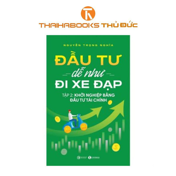 Sách - Đầu Tư Dễ Như Đi Xe Đạp - Tập 2: Khởi Nghiệp Bằng Đầu Tư Tài Chính - Thái Hà Books