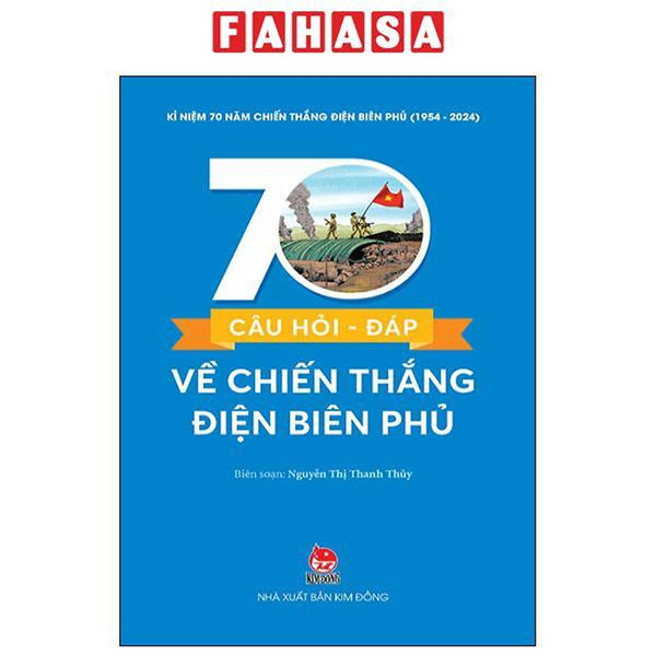 Kỉ Niệm 70 Năm Chiến Thắng Điện Biên Phủ - 70 Câu Hỏi-Đáp Về Chiến Thắng Điện Biên Phủ