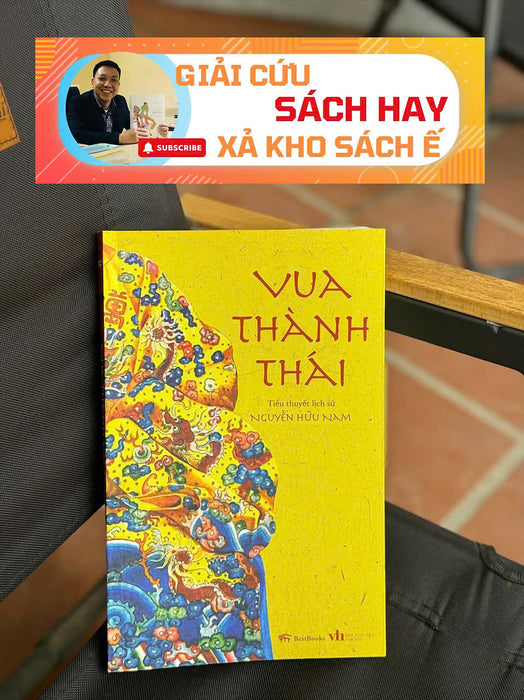 [Giải Cứu Sách Hay – Xả Kho Chống Ế] Vua Thành Thái (Tiểu Thuyết Lịch Sử) – Nguyễn Hữu Nam - Bestbooks – Nxb Văn Học