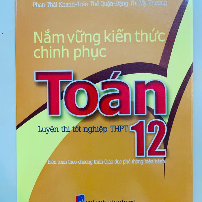 Sách - Nắm Vững Kiến Thức Chinh Phục Toán 12 - Luyện Thi Tốt Nghiệp Thpt
