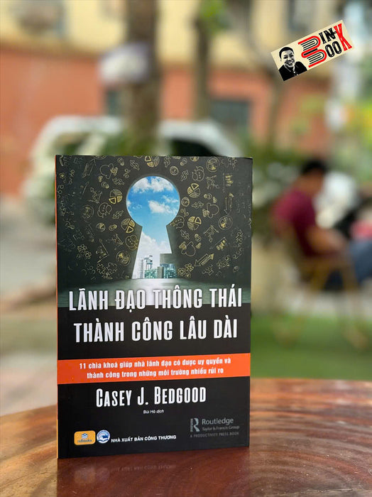 Lãnh Đạo Thông Thái, Thành Công Lâu Dài– Casey J. Bedgood – Bùi Hà Dịch – Ndbooks – Nxb Công Thương