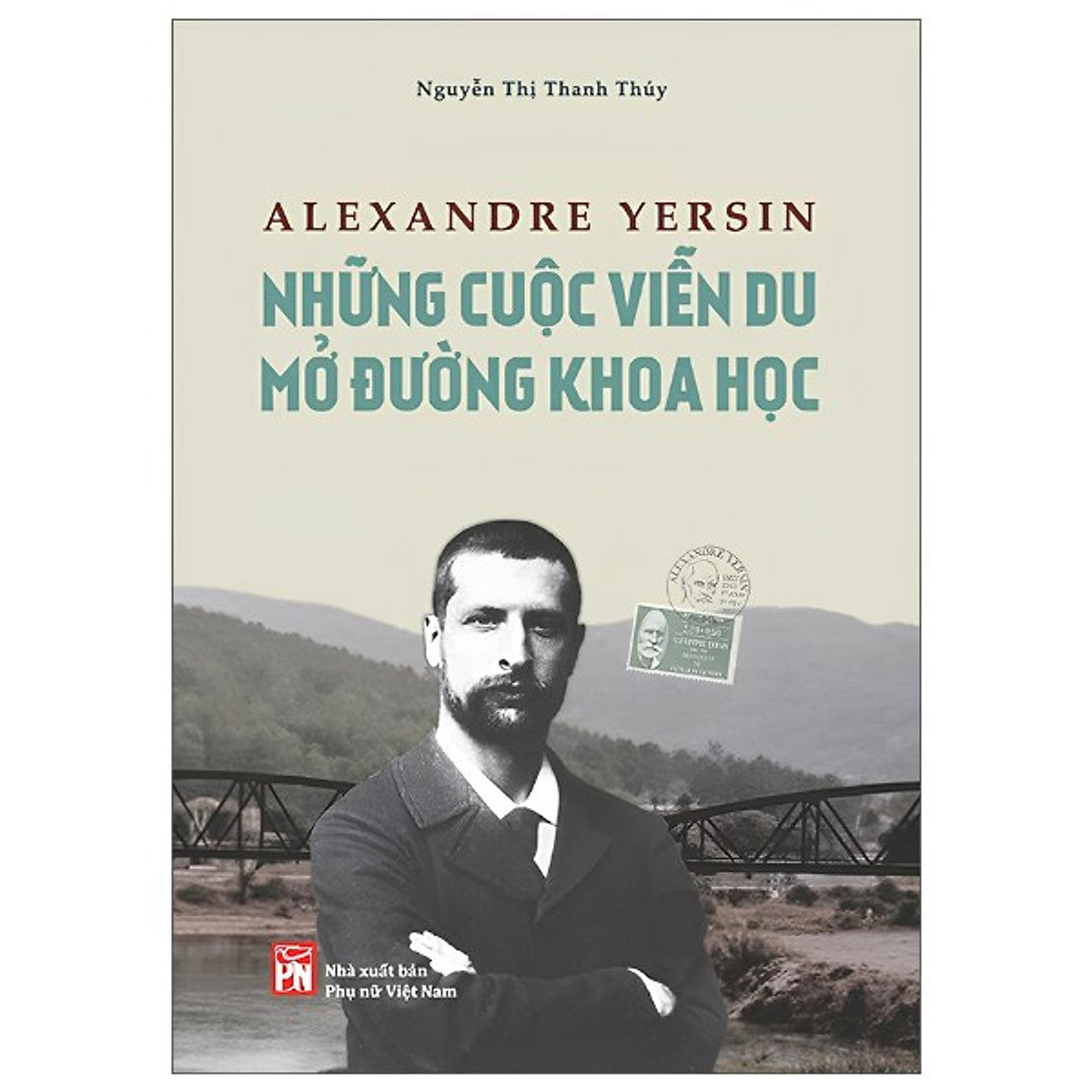 Sách Alexandre Yersin - Những Cuộc Viễn Du Mở Đường Khoa Học