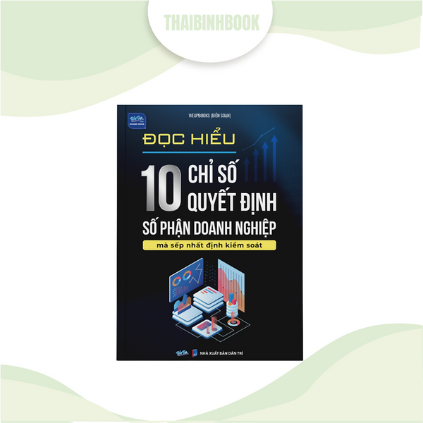 Sách Doanh Nhân: Đọc Hiểu 10 Chỉ Số Quyết Định Số Phận Doanh Nghiệp Mà Sếp Nhất Định Kiểm Soát