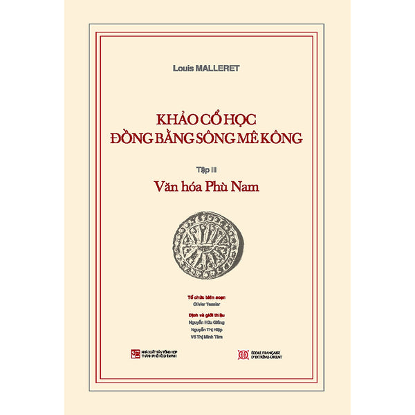 Khảo Cổ Học Đồng Bằng Sông Mê Kông: Tập Iii - Văn Hóa Phù Nam (Kèm Theo Cuốn Phụ Bản 120 Trang)