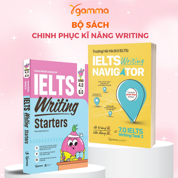 Bộ Sách Chinh Phục Kĩ Năng Writing: Ielts Writing Starters Band 4.0 – 6.0 - Luyện Viết Ielts Từ Cơ Bản Đến Band 6.0 + Ielts Writing Navigator - Dò Trúng Lỗi, Sửa Đúng Lỗi