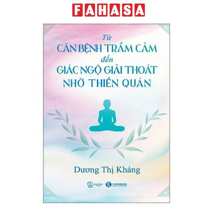 Sách - Từ Căn Bệnh Trầm Cảm Đến Giải Thoát Giác Ngộ Nhờ Thiền Quán