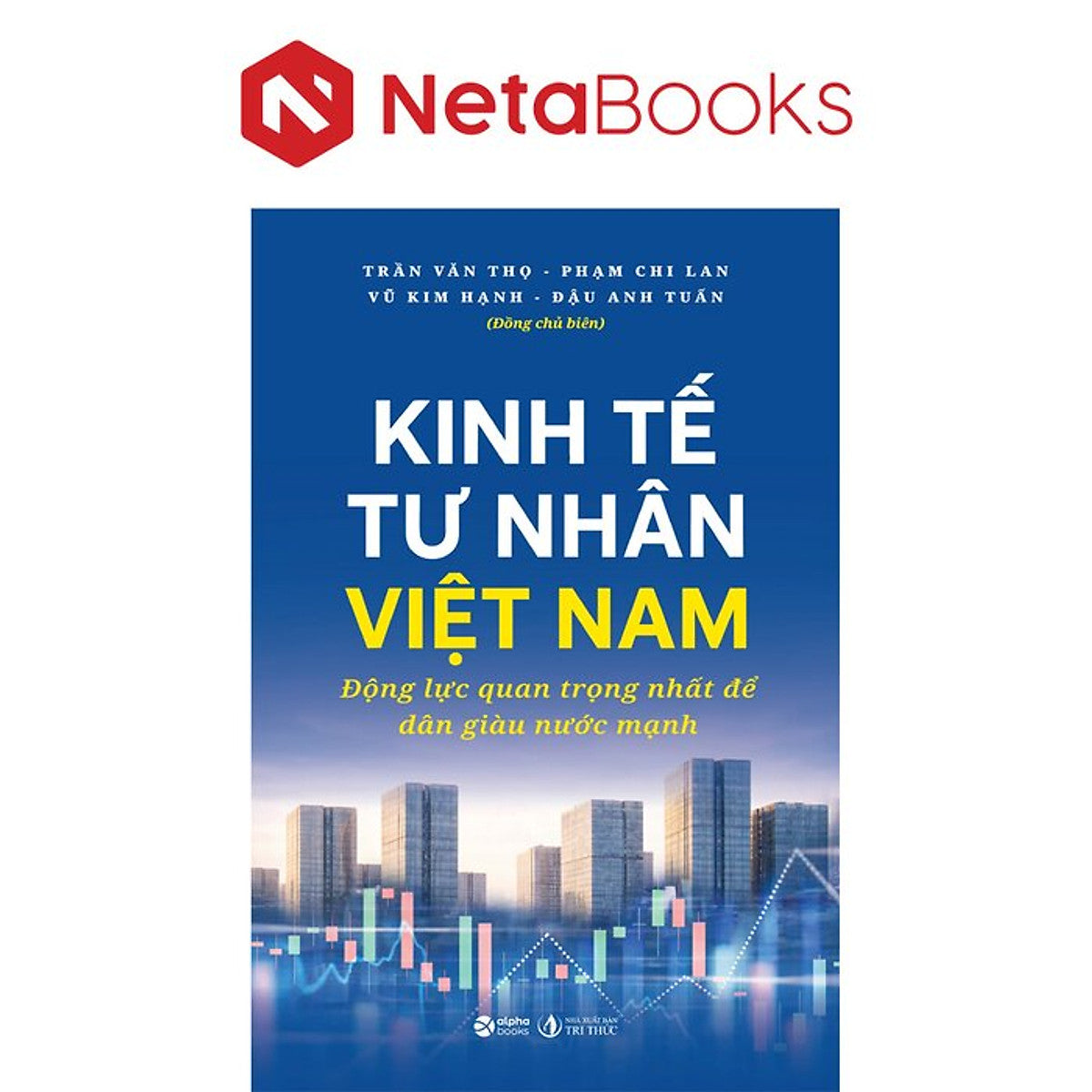 Kinh Tế Tư Nhân Việt Nam - Động Lực Quan Trọng Nhất Để Dân Giàu Nước Mạnh