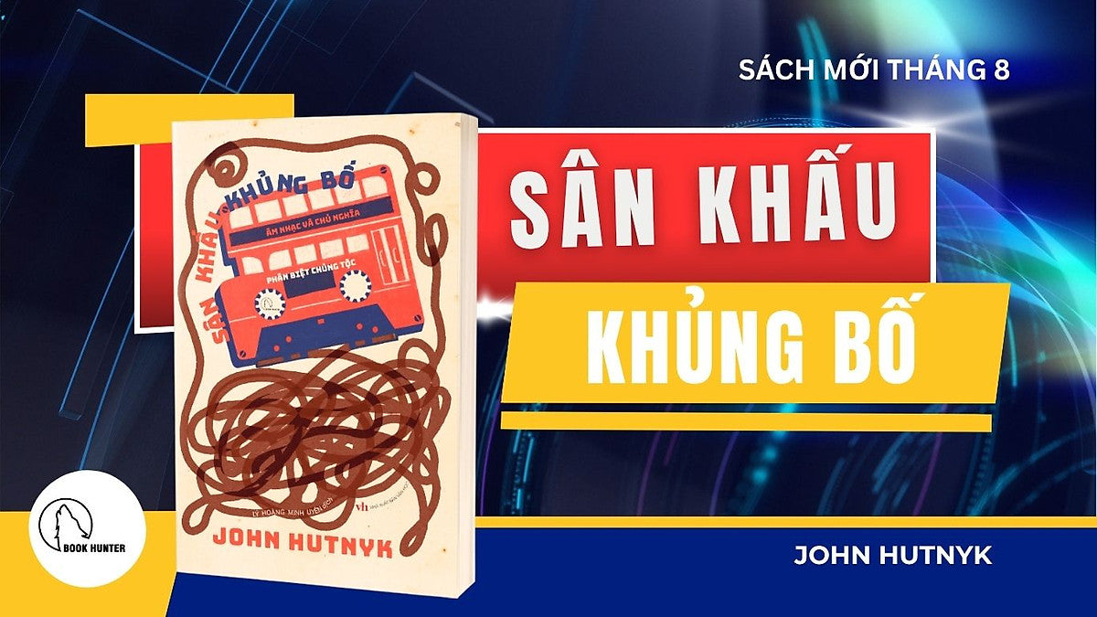Sân Khấu Khủng Bố -  John Hutnyk - Lý Hoàng Minh Uyên Dịch – Lyceum