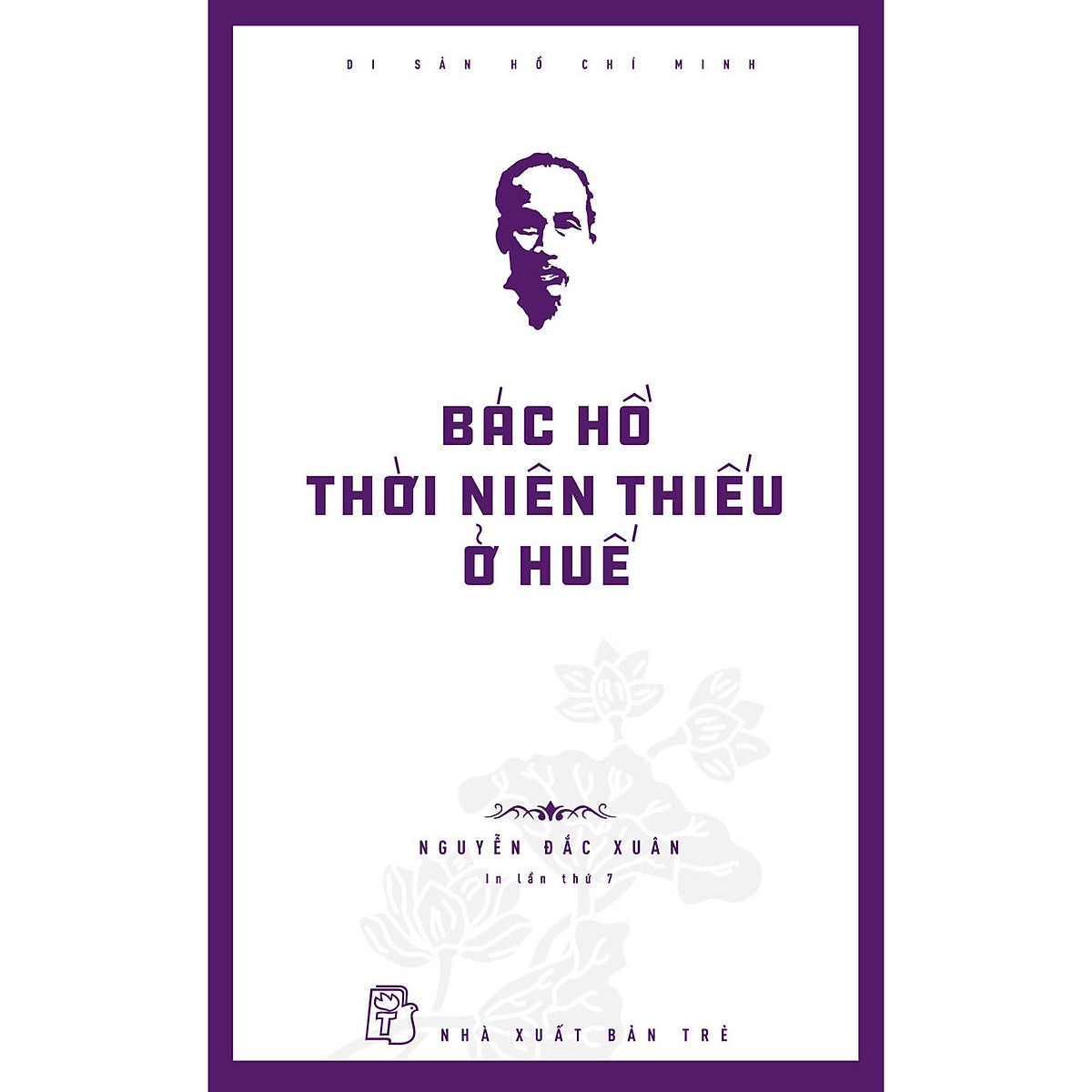 Di Sản Hồ Chí Minh. Bác Hồ Thời Niên Thiếu Ở Huế