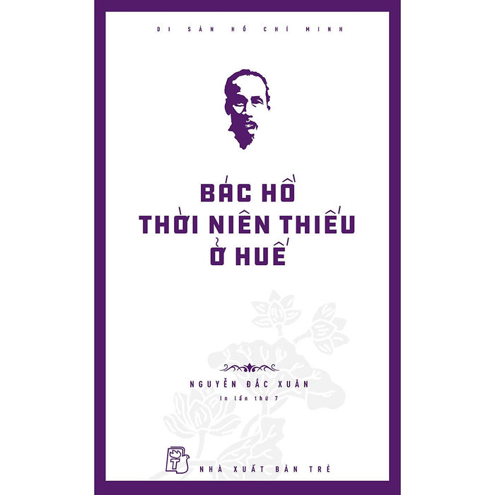 Di Sản Hồ Chí Minh. Bác Hồ Thời Niên Thiếu Ở Huế