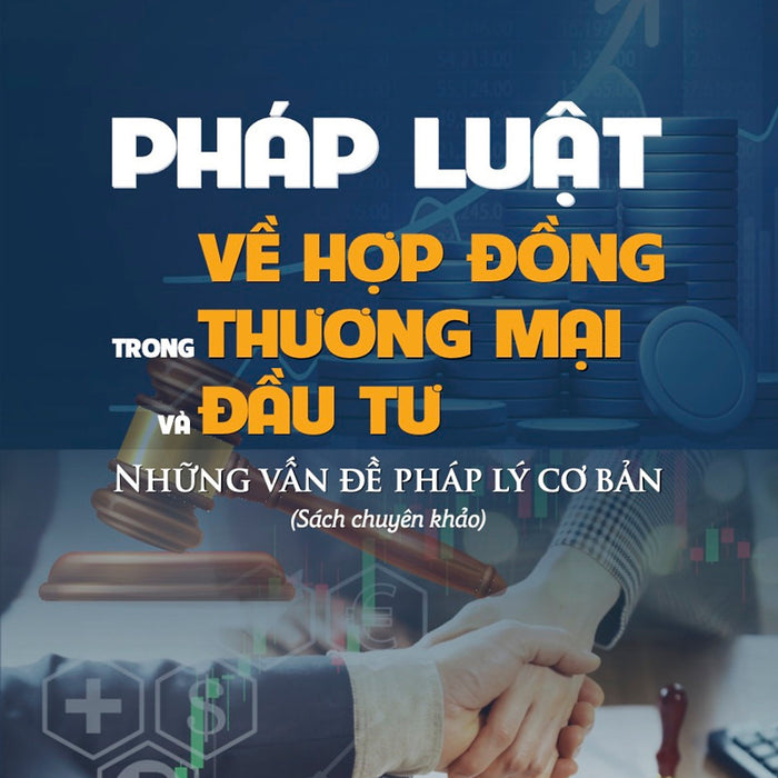 Pháp Luật Về Hợp Đồng Thương Mại Và Đầu Tư. Những Vấn Đề Pháp Lý Cơ Bản