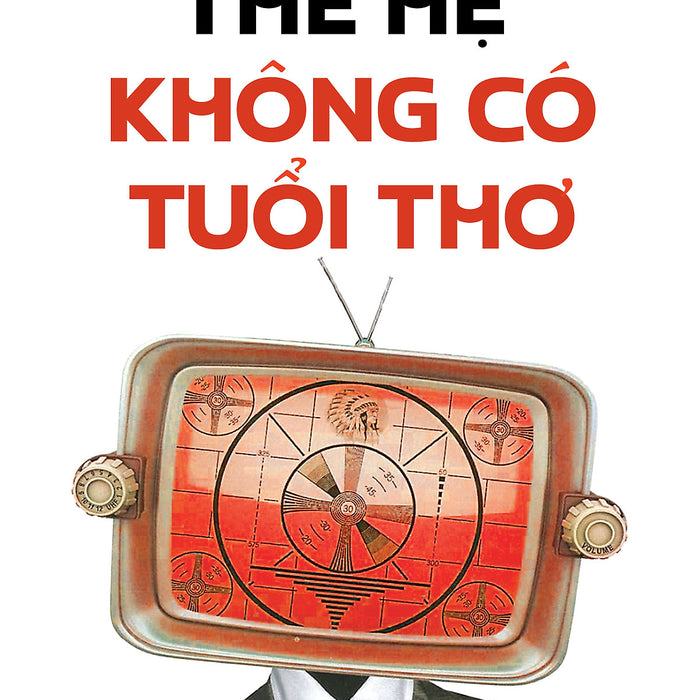 Sách - Thế Hệ Không Có Tuổi Thơ - Neil Postman