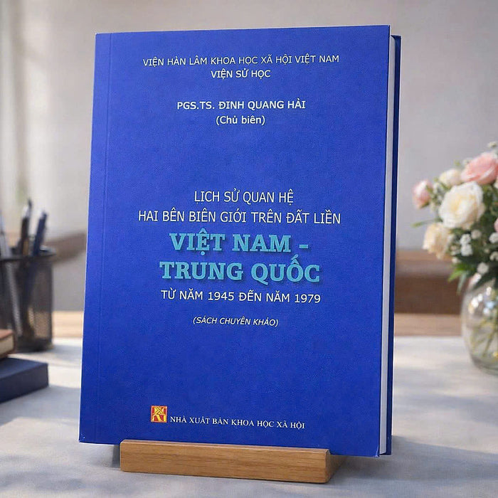 Sách - Lịch Sử Quan Hệ Hai Bên Biên Giới Trên Đất Liền Việt Nam - Trung Quốc Từ Năm 1945 Đến Năm 1979