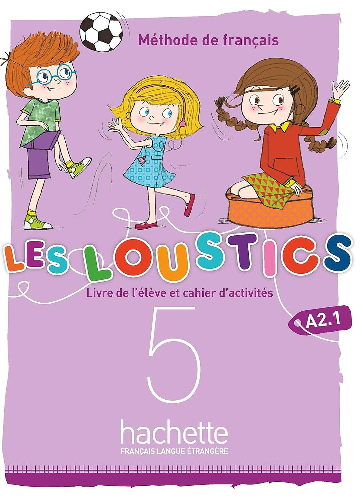 Sách Học Tiếng Pháp- Les Loustics (6 Niveaux) Volume 5 - Livre De L'Eleve + Cahier D'Activites (A2.1)