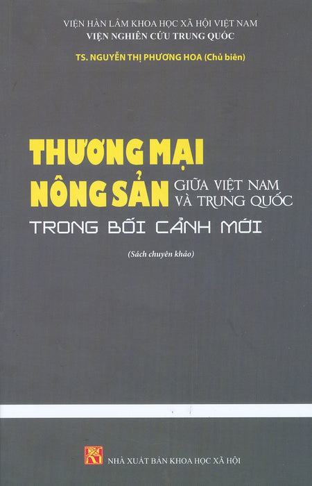 Thương Mại Nông Sản Giữa Việt Nam Và Trung Quốc Trong Bối Cảnh Mới (Sách Chuyên Khảo) - Ts. Nguyễn Thị Phương Hoa (Chủ Biên)