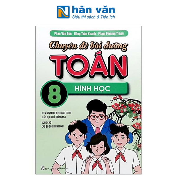 Chuyên Đề Bồi Dưỡng Toán Lớp 8 - Hình Học (Biên Soạn Theo Chương Trình Giáo Dục Phổ Thông Mới Dùng Chung Cho Các Bộ Sgk Hiện Hành)