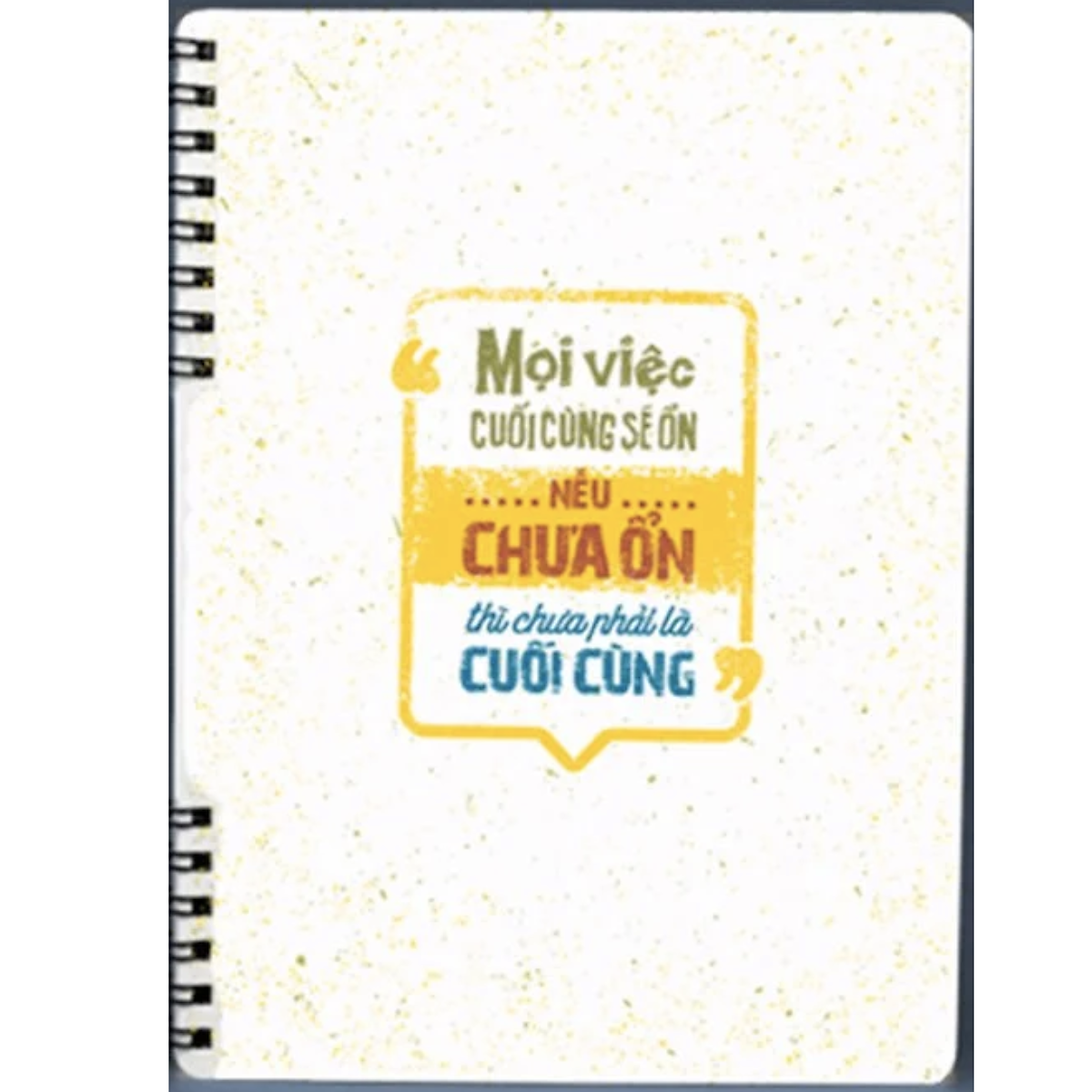Sổ Tay Bìa Cứng: Mọi Việc Cuối Cùng Sẽ Ổn, Nếu Chưa Ổn Thì Chưa Phải Là Cuối Cùng