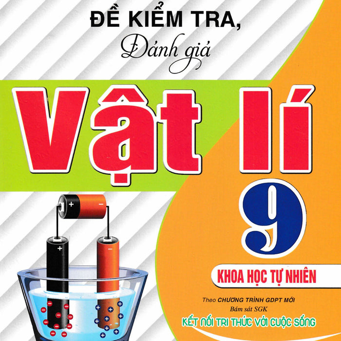 Đề Kiểm Tra, Đánh Giá Vật Lí 9 - Khoa Học Tự Nhiên (Bám Sát Sgk Kết Nối Tri Thức Với Cuộc Sống) - Ha