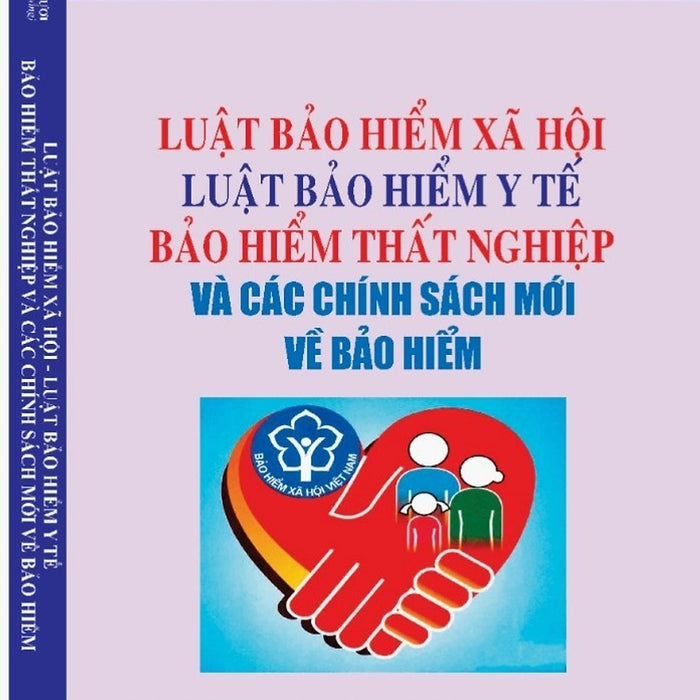 Luật Bảo Hiểm Xã Hội - Luật Bảo Hiểm Y Tế Bảo Hiểm Thất Nghiệp Và Các Chính Sách Mới Về Bảo Hiểm