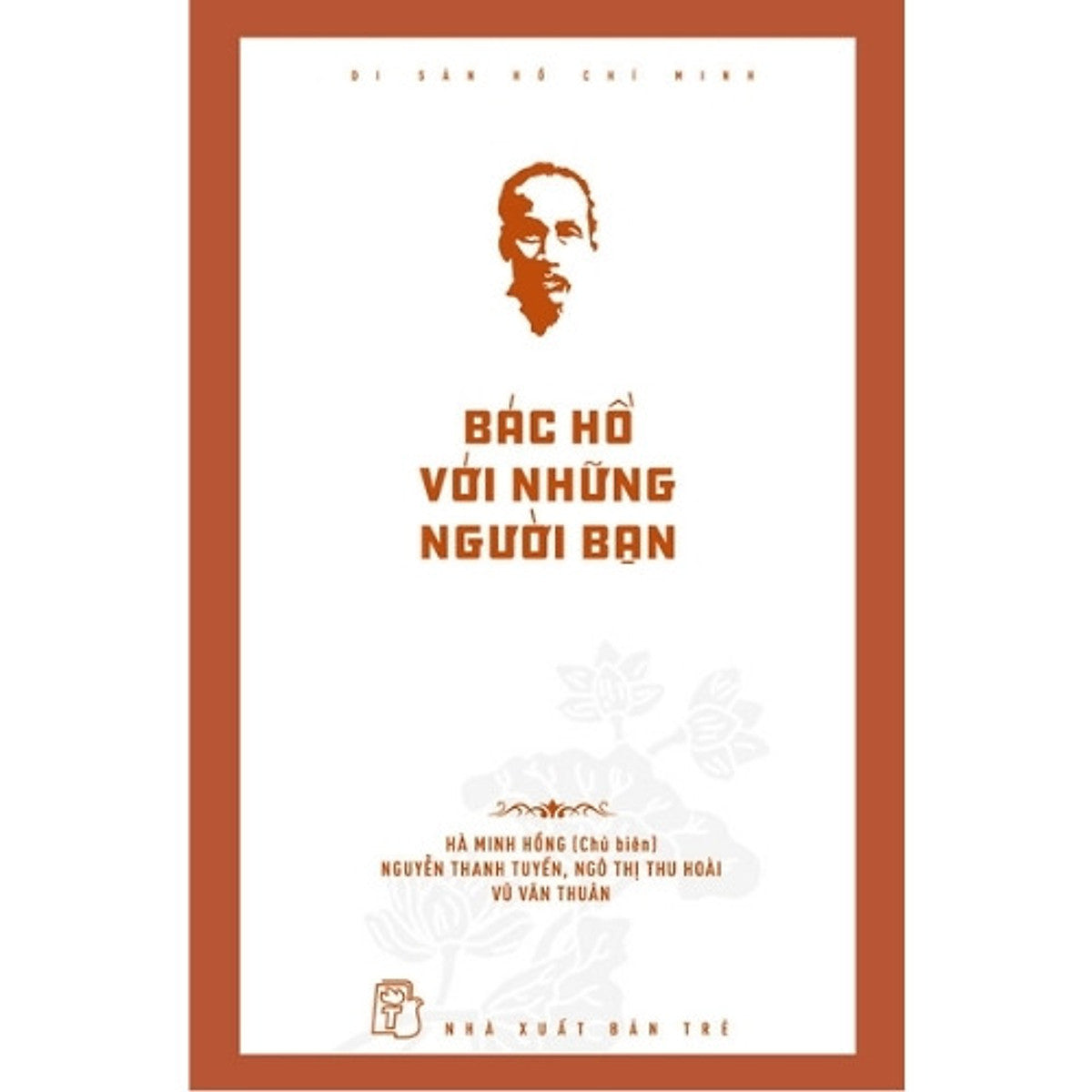 Sách Di Sản Hồ Chí Minh. Bác Hồ Với Những Người Bạn