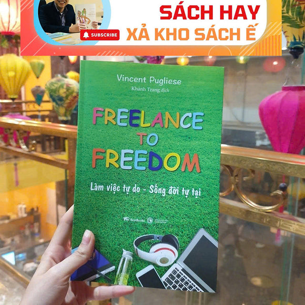 [Giải Cứu Sách Hay, Xả Kho Chống Ế] Freelance To Freedom - Làm Việc Tự Do, Sống Đời Tự Tại – Vincent Pugliese – Bestbooks – Nxb Công Thương
