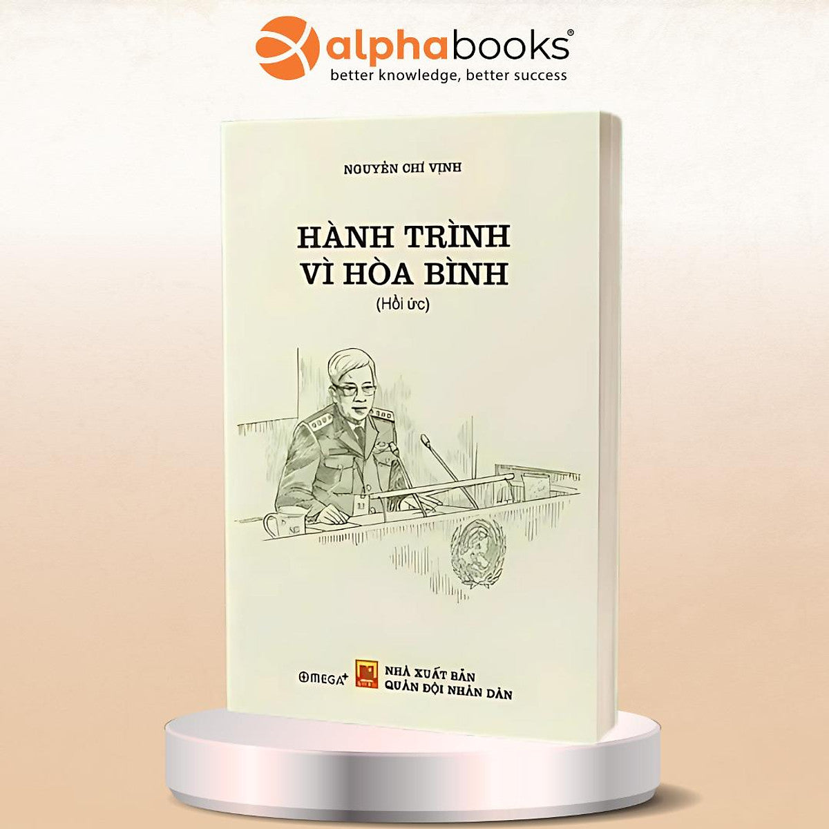 Hồi Ức Hành Trình Vì Hòa Bình + Những Câu Chuyện Về Đại Tướng Nguyễn Chí Thanh - Thượng Tướng Gs-Ts Nguyễn Chí Vịnh