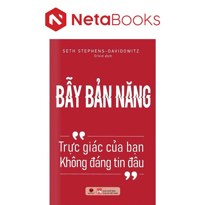 Bẫy Bản Năng - Trực Giác Của Bạn Không Đáng Tin Đâu - Seth Stephens-Davidowitz
