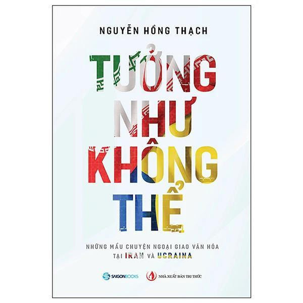 Tưởng Như Không Thể - Những Câu Chuyện Ngoại Truyện Tại Iran Và Ucraina - Bản Quyền
