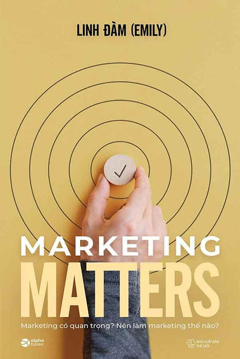 Marketing Matters: Marketing Có Quan Trọng? Nên Làm Marketing Thế Nào?