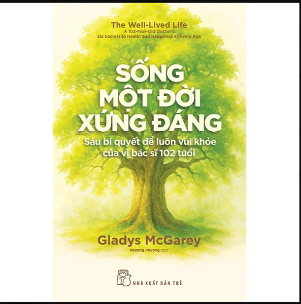 Sống Một Đời Xứng Đáng: Sáu Bí Quyết Để Luôn Vui Khỏe Của Vị Bác Sĩ 102 Tuổi