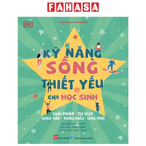 Sách - Kỹ Năng Sống Thiết Yếu Cho Học Sinh - Giải Pháp, Tư Duy, Giao Tiếp, Thấu Hiểu, Ứng Phó