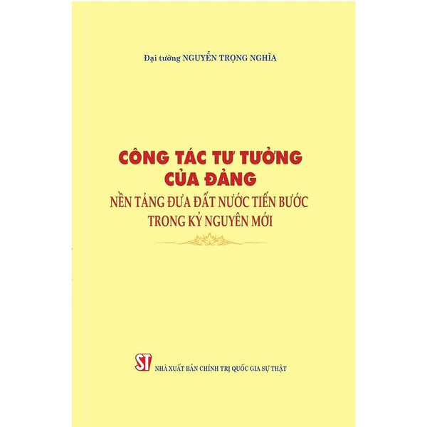 Sách - Công Tác Tư Tưởng Của Đảng, Nền Tảng Đưa Đất Nước Tiến Bước Trong Kỷ Nguyên Mới