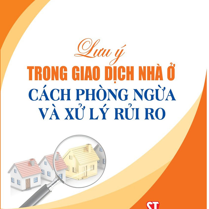 Lưu Ý Trong Giao Dịch Nhà Ở, Cách Phòng Ngừa Và Xử Lý Rủi Ro
