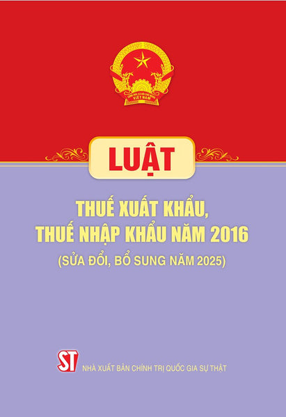 Luật Thuế Xuất Khẩu, Thuế Nhập Khẩu 2016 (Sửa Đổi, Bổ Sung Năm 2025)