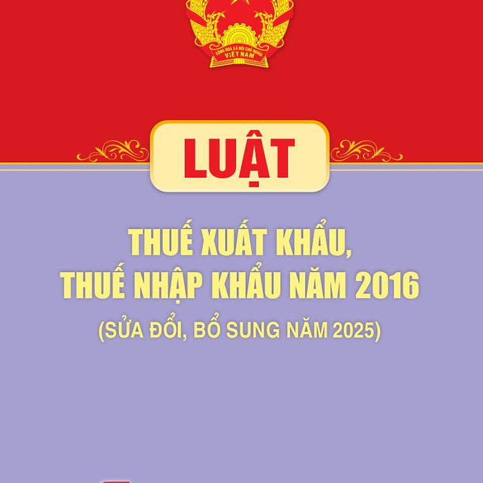 Luật Thuế Xuất Khẩu, Thuế Nhập Khẩu 2016 (Sửa Đổi, Bổ Sung Năm 2025)