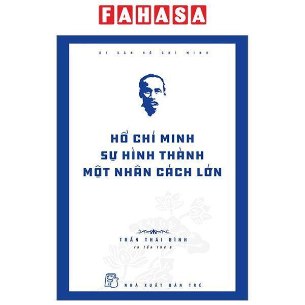 Di Sản Hồ Chí Minh - Hồ Chí Minh - Sự Hình Thành Một Nhân Cách Lớn (Tái Bản 2024)