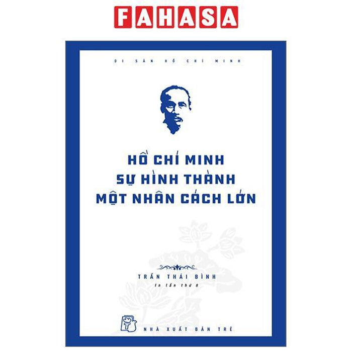 Di Sản Hồ Chí Minh - Hồ Chí Minh - Sự Hình Thành Một Nhân Cách Lớn (Tái Bản 2024)