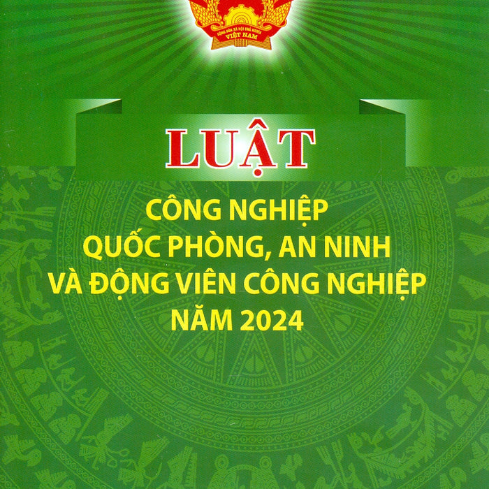 Luật Công Nghiệp Quốc Phòng, An Ninh Và Động Viên Công Nghiệp Năm 2024