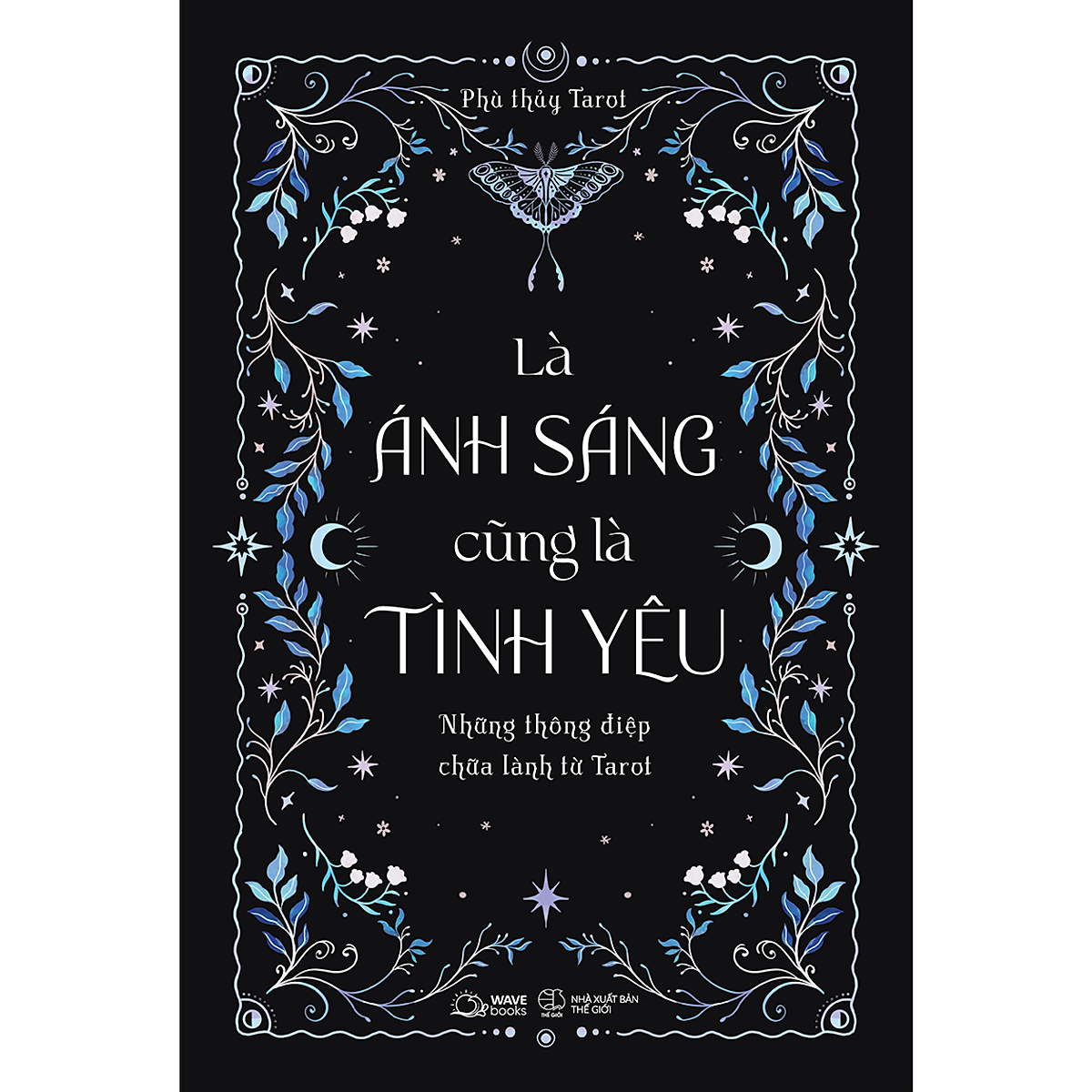 Là Ánh Sáng Cũng Là Tình Yêu - Những Thông Điệp Chữa Lành Từ Tarot