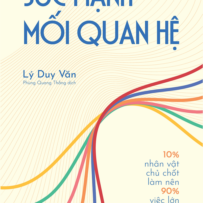 Sức Mạnh Mối Quan Hệ 10% Nhân Vật Chủ Chốt Làm Nên 90% Việc Lớn