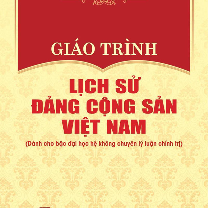 Giáo Trình Lịch Sử Đảng Cộng Sản Việt Nam (Dành Cho Bậc Đại Học Hệ Không Chuyên Lý Luận Chính Trị)