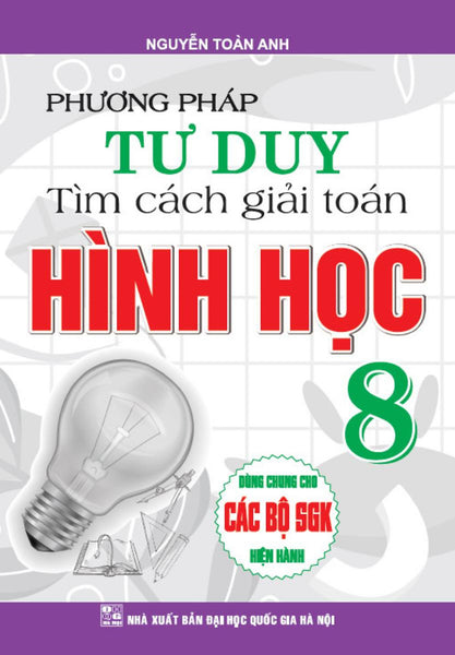 Phương Pháp Tư Duy Tìm Cách Giải Toán Hình Học 8 (Dùng Chung Cho Các Bộ Sgk Hiện Hành) (Pđl)