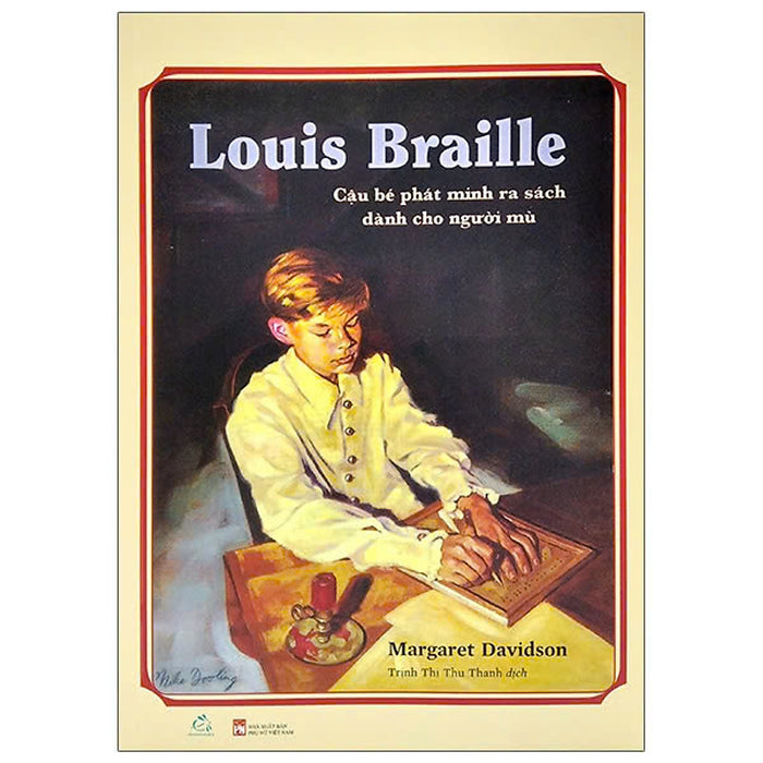 Louis Braille - Cậu Bé Phát Minh Ra Sách Dành Cho Người Mù