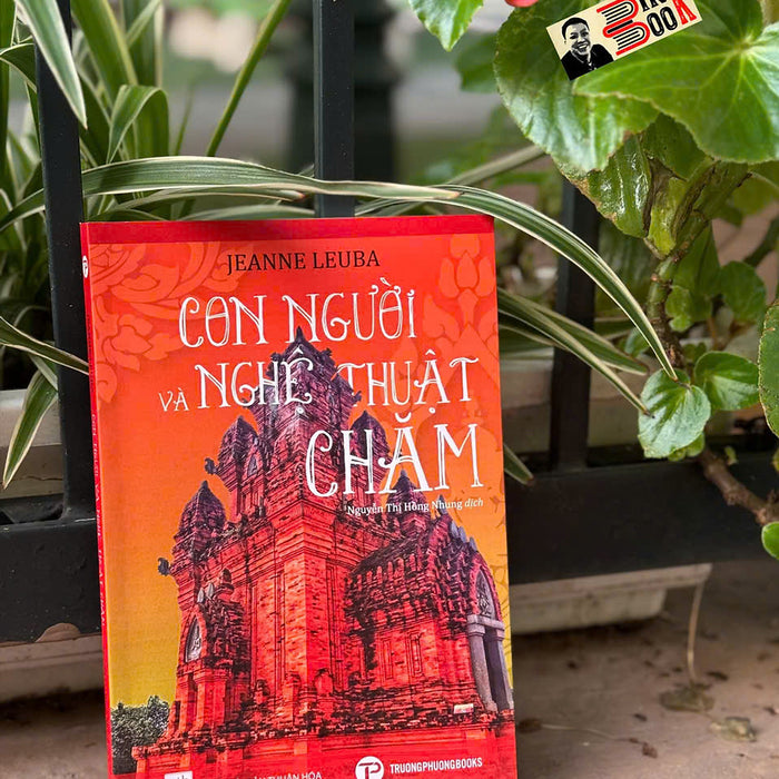 Con Người Và Nghệ Thuật Chăm – Jeanne Leuba – Trường Phương Books - Nxb Thuận Hóa