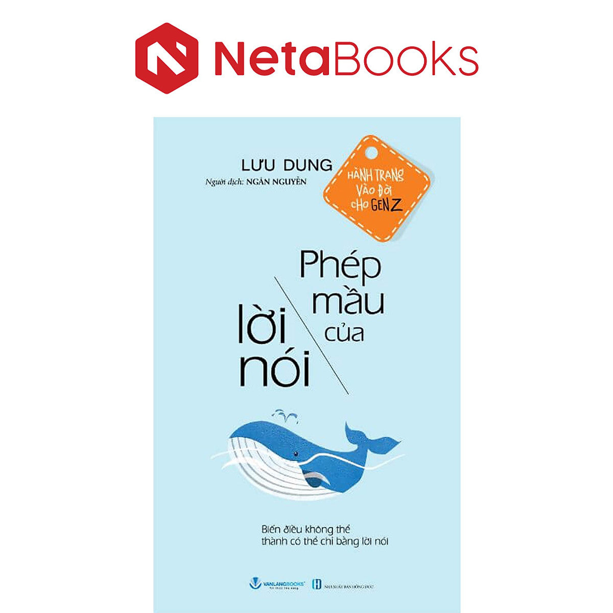 Hành Trang Vào Đời Cho Gen Z - Phép Mầu Của Lời Nói - Biến Điều Không Thể Thành Có Thể Chỉ Bằng Lời Nói - Lưu Dung