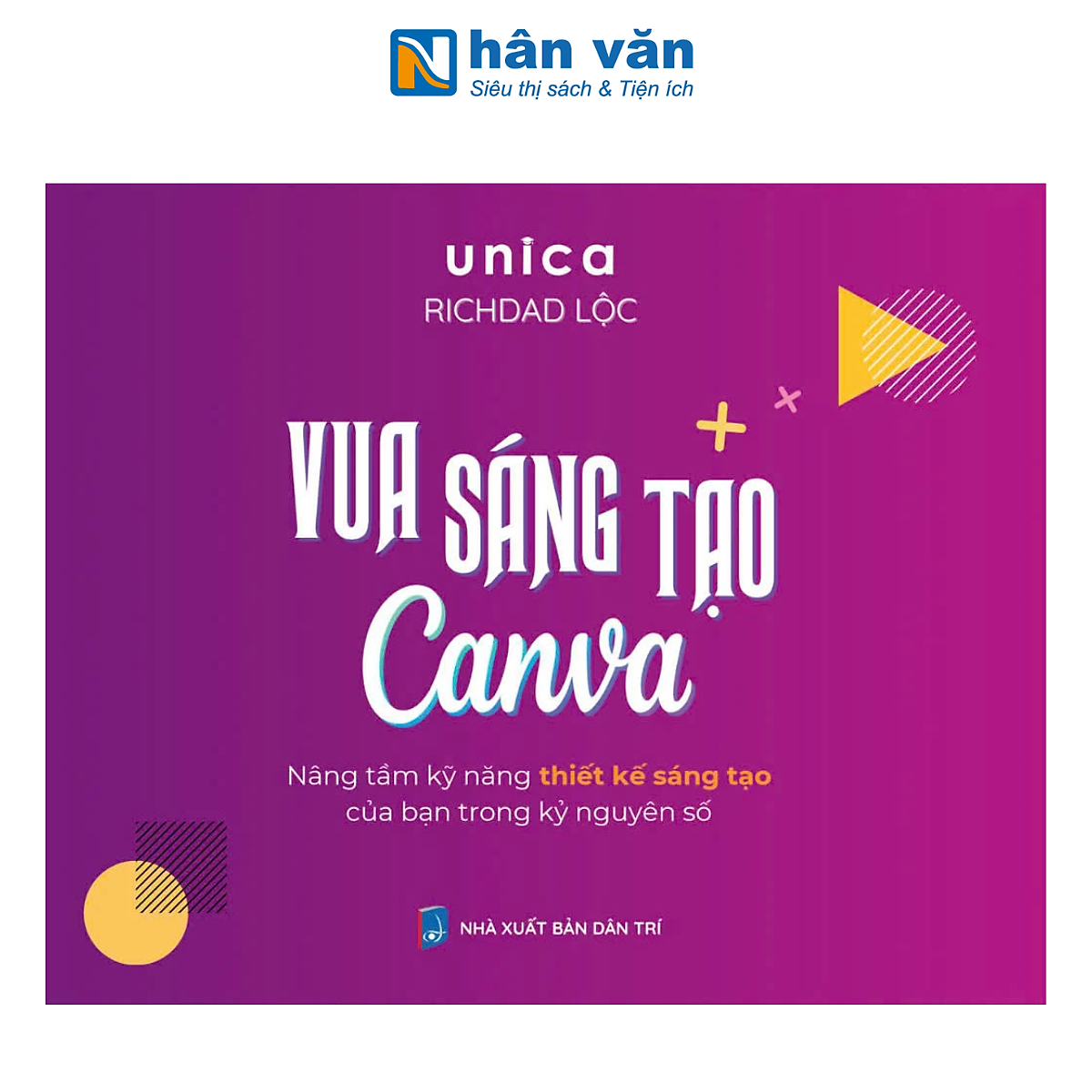 Sách - Vua Sáng Tạo Canva - Nâng Tầm Kĩ Năng Thiết Kế Của Bạn Trong Kỷ Nguyên Số - Unica, Richdad Lộc