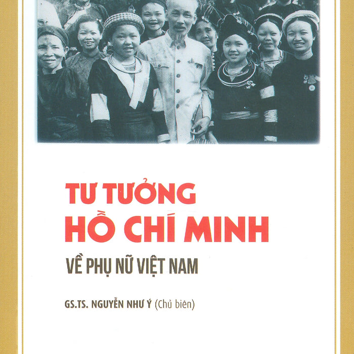 Tư Tưởng Hồ Chí Minh Về Phụ Nữ Việt Nam - Gs. Ts. Nguyễn Như Ý Chủ Biên