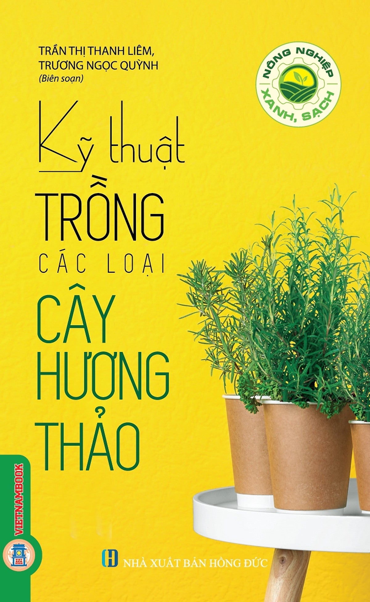 Nông Nghiệp Xanh Và Sạch - Kỹ Thuật Trồng Các Loại Cây Hương Thảo (Tái Bản 2025)