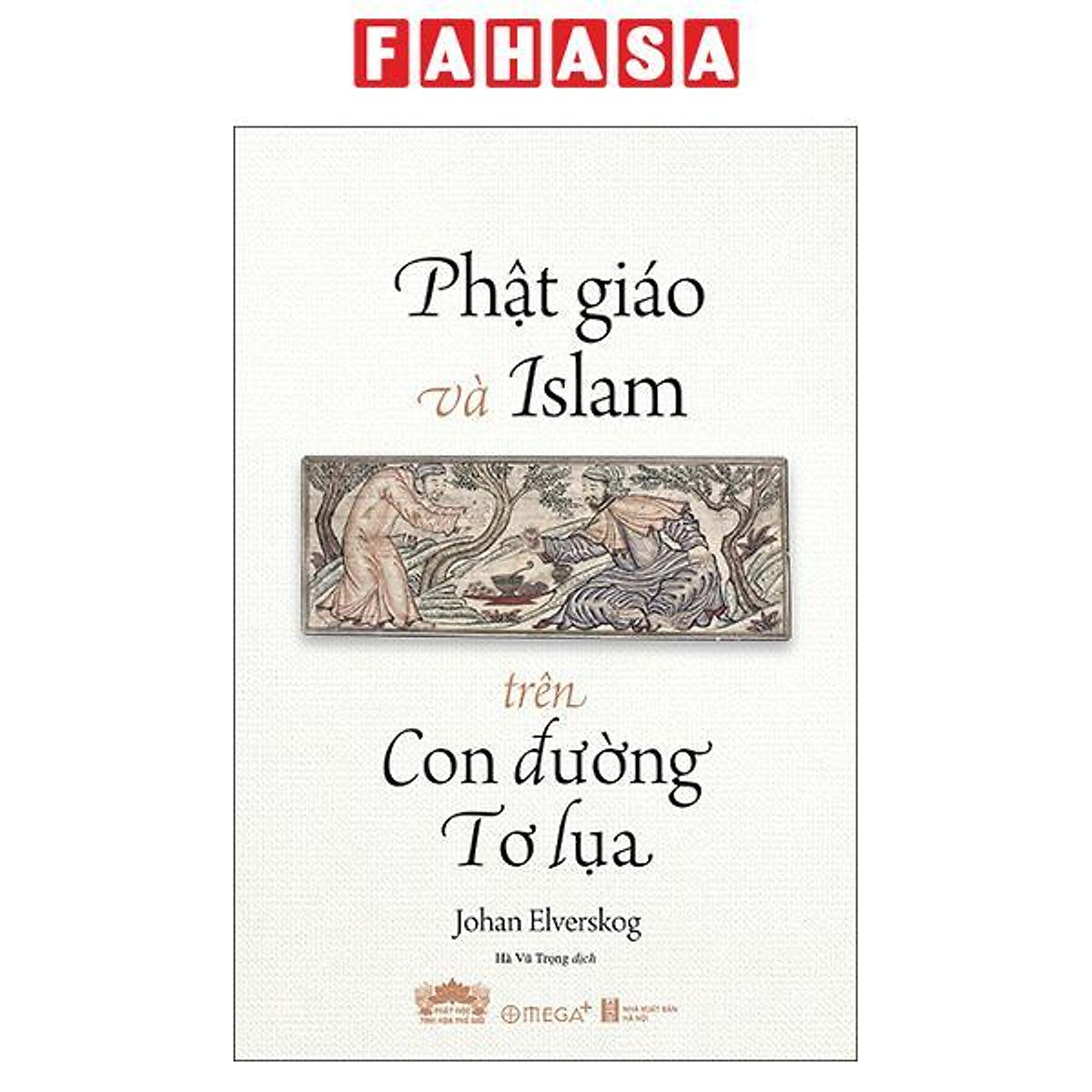 Sách - Phật Giáo Và Islam Trên Con Đường Tơ Lụa