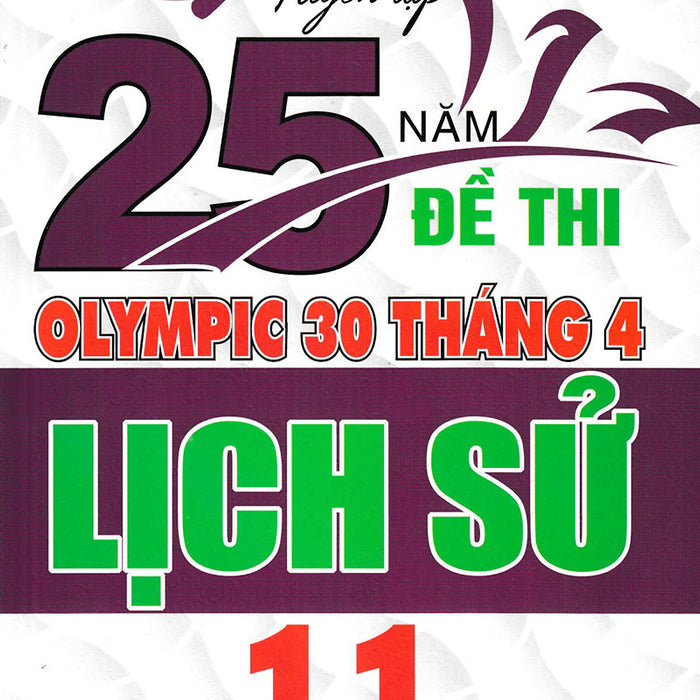 Sách - Tuyển Tập 25 Năm Đề Thi Olympic 30 Tháng 4 Lịch Sử 11